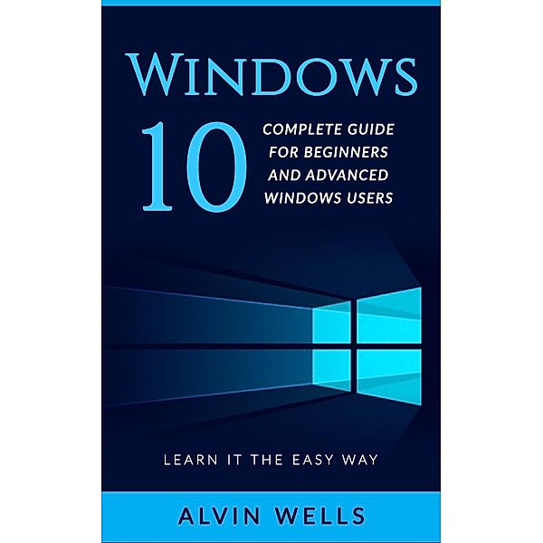 Windows 10: Complete Guide for Beginners and Advanced Windows Users - Learn it the easy way, Reader's Choice Club