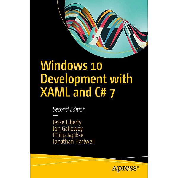 Windows 10 Development with XAML and C# 7, Jesse Liberty, Jon Galloway, Philip Japikse, Jonathan Hartwell