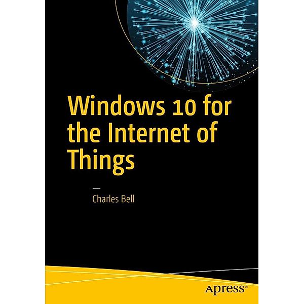 Windows 10 for the Internet of Things, Charles Bell