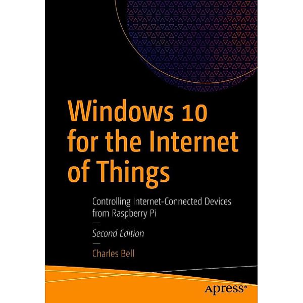 Windows 10 for the Internet of Things, Charles Bell