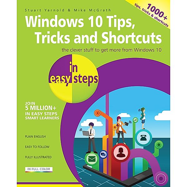 Windows 10 Tips, Tricks & Shortcuts in easy steps / In Easy Steps, Stuart Yarnold & Mike Mcgrath