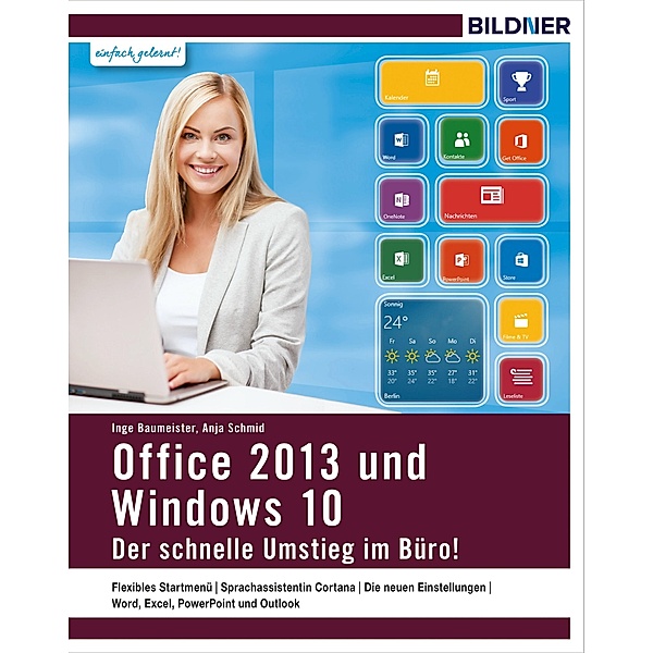 Windows 10 und Office 2013 - der schnelle Umstieg im Büro, Inge Baumeister, Anja Schmid