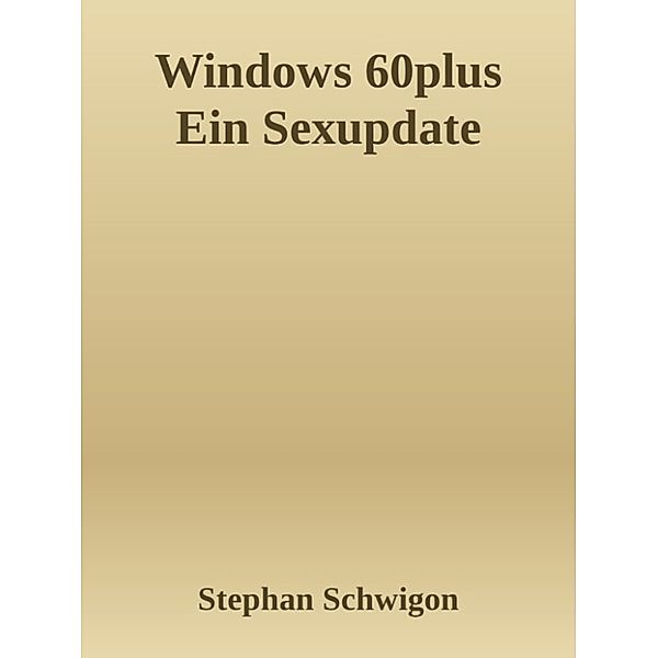 Windows 60plus Ein Sexupdate, Stephan Schwigon