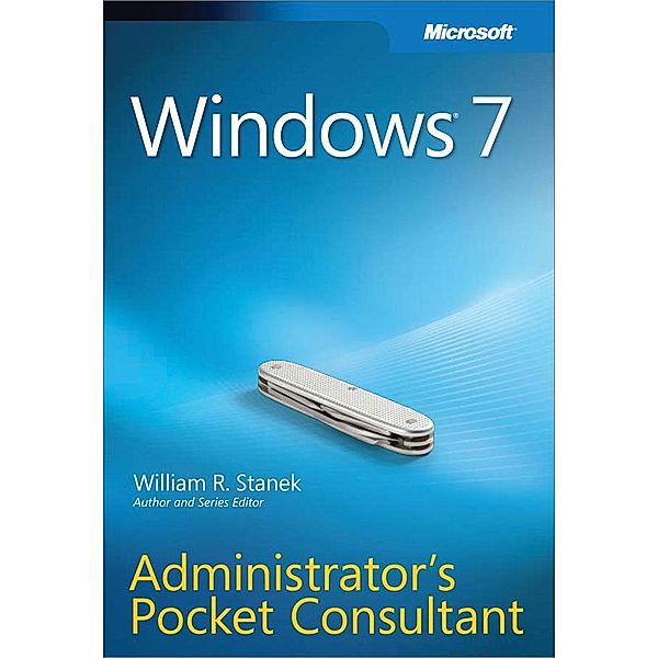 Windows 7 Administrator's Pocket Consultant, William Stanek