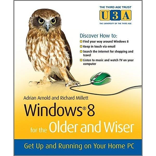 Windows 8 for the Older and Wiser, Adrian Arnold, Richard Millett