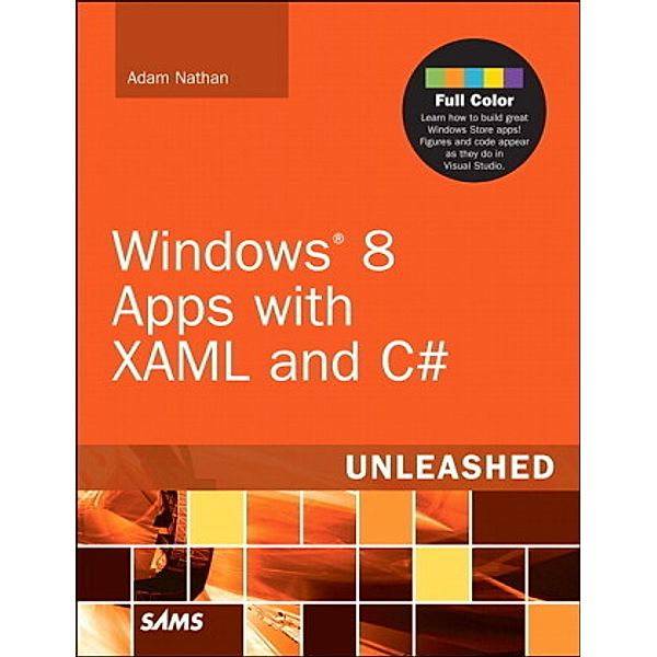 Windows 8 Metro Apps with XAML and C sharp Unleashed, Adam Nathan