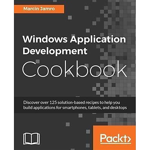 Windows Application Development Cookbook, Marcin Jamro