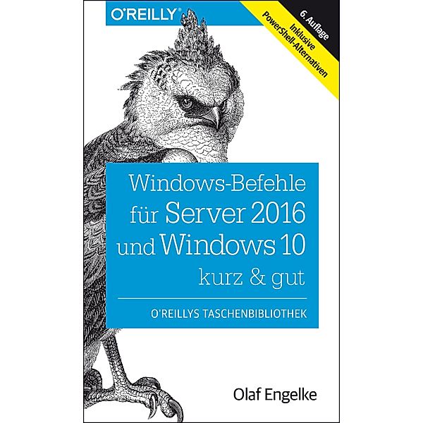 Windows-Befehle für Server 2016 und Windows 10 - kurz & gut / O'Reilly`s kurz & gut, Olaf Engelke