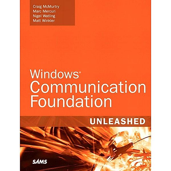 Windows Communication Foundation Unleashed (Adobe Reader) / Unleashed, Craig McMurty, Marc Mercuri, Nigel Watling, Matt Winkler