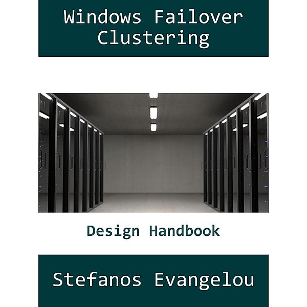 Windows Failover Clustering Design Handbook, Stefanos Evangelou