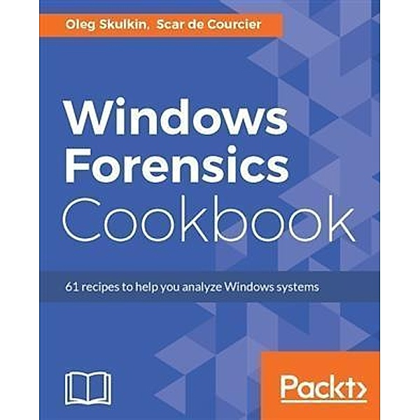 Windows Forensics Cookbook, Oleg Skulkin