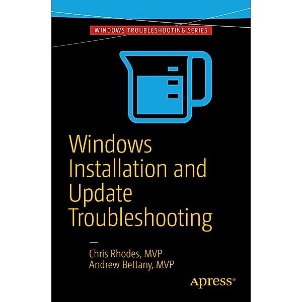 Windows Installation and Update Troubleshooting, Chris Rhodes, Andrew Bettany