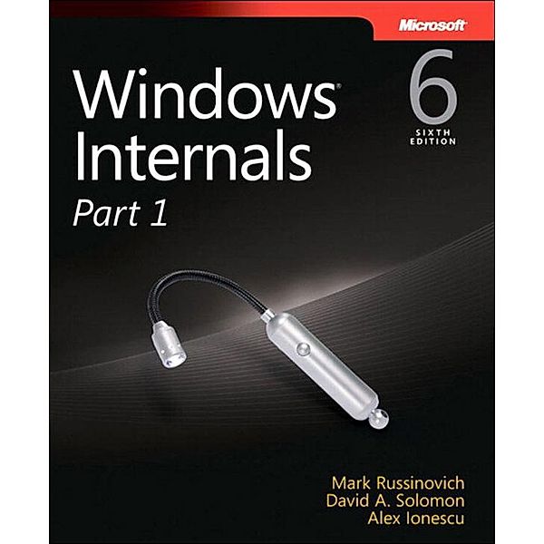 Windows Internals, Part 1, Mark Russinovich, David Solomon, Alex Ionescu