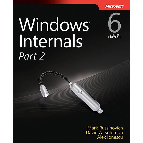 Windows Internals, Part 2 / Developer Reference, Mark E. Russinovich, David A. Solomon, Alex Ionescu