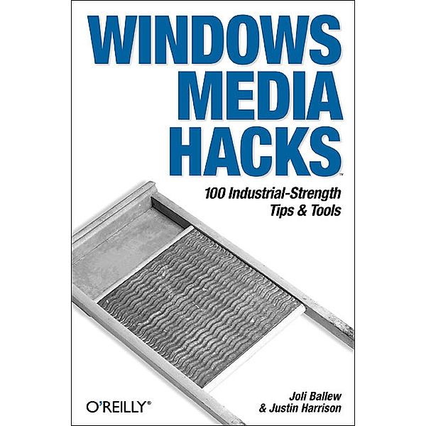 Windows Media Hacks, Joli Ballew, Justin Harrison