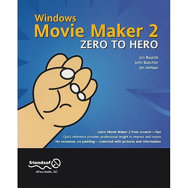 Windows Movie Maker 2 Zero to Hero, John Buechler, Jon Bounds, Jennifer DeHaan