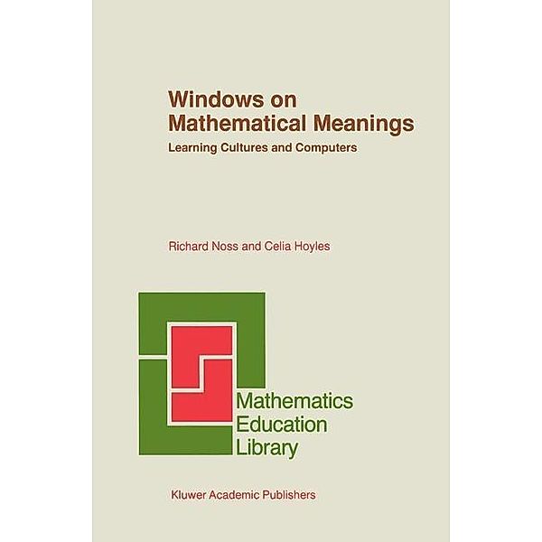 Windows on Mathematical Meanings / Mathematics Education Library Bd.17, Richard Noss, Celia Hoyles