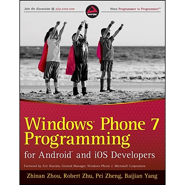 Windows Phone 7 Programming for Android and iOS Developers, Pei Zheng, Zhinan Zhou, Baijian Yang, Robert Zhu