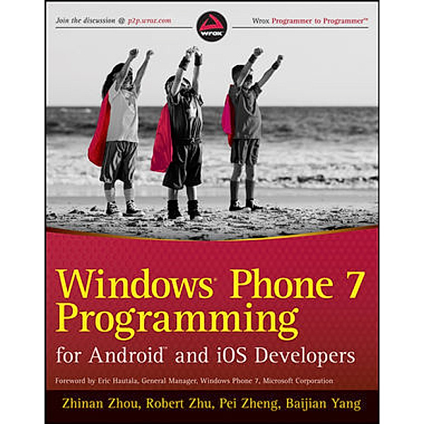 Windows Phone 7 Programming for Android and iOS Developers, Zhinan Zhou, Robert Zhu, Pei Zheng, Baijain Yang