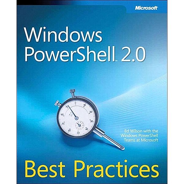 Windows PowerShell 2.0 Best Practices / IT Best Practices - Microsoft Press, Ed Wilson, Windows PowerShell Teams at Microsoft
