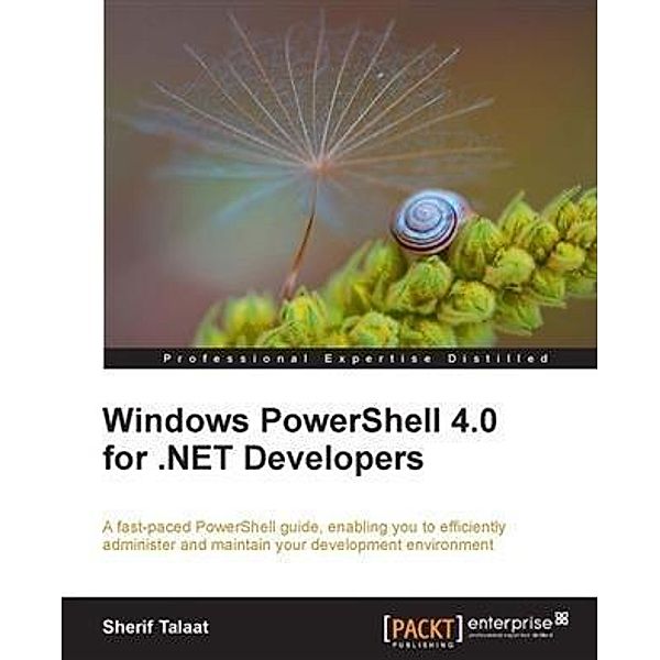 Windows PowerShell 4.0 for .NET Developers, Sherif Talaat