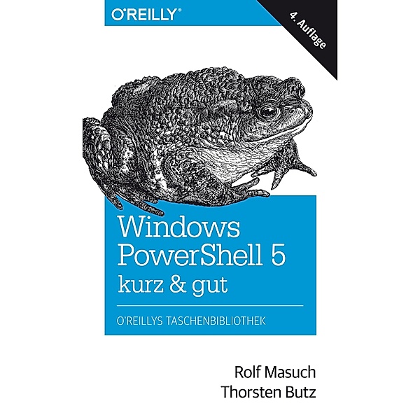 Windows PowerShell 5 - kurz & gut / O'Reilly`s kurz & gut, Rolf Masuch, Thorsten Butz