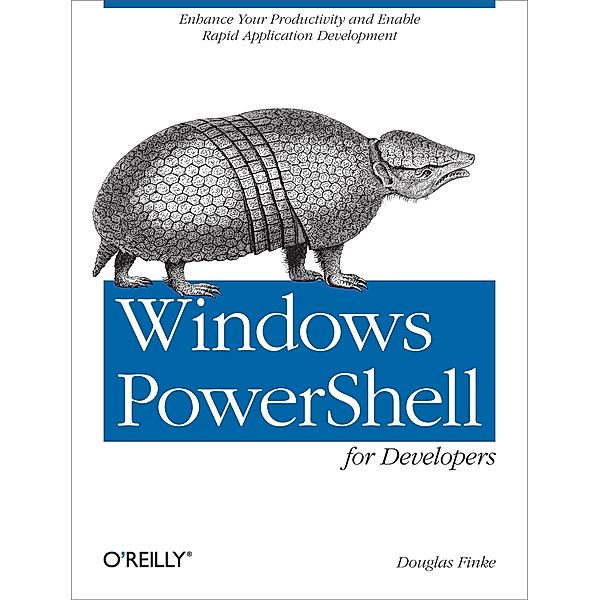 Windows PowerShell for Developers / O'Reilly Media, Douglas Finke