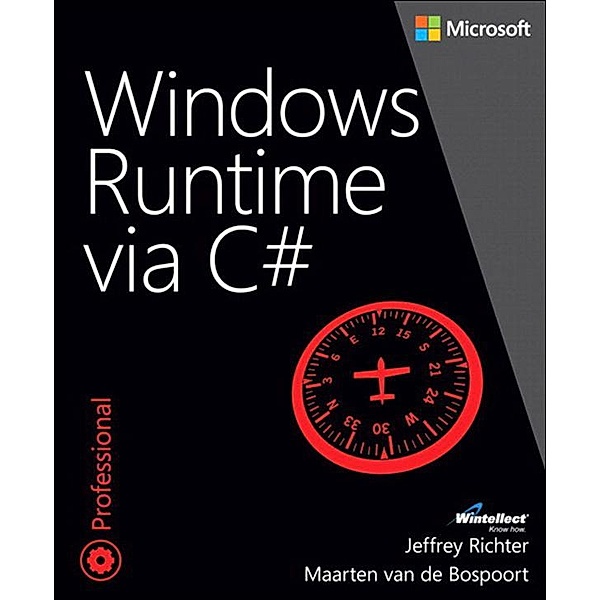 Windows Runtime via C / Developer Reference, Jeffrey Richter, Maarten van de Bospoort
