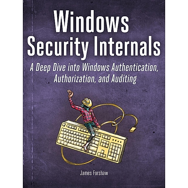 Windows Security Internals, James Forshaw