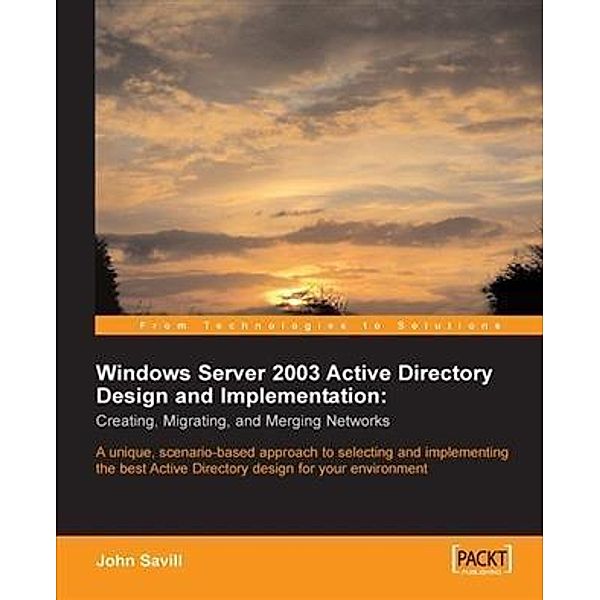 Windows Server 2003 Active Directory Design and Implementation: Creating, Migrating, and Merging Networks, John Savill