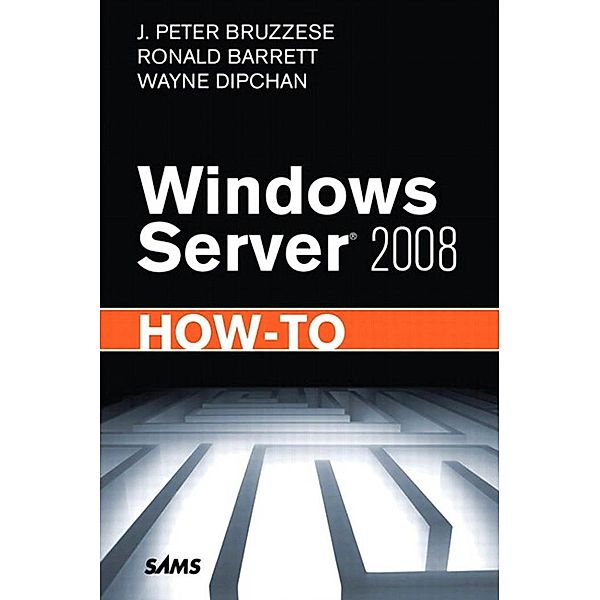 Windows Server 2008 How-To, Bruzzese J. Peter, Barrett Ronald, Dipchan Wayne