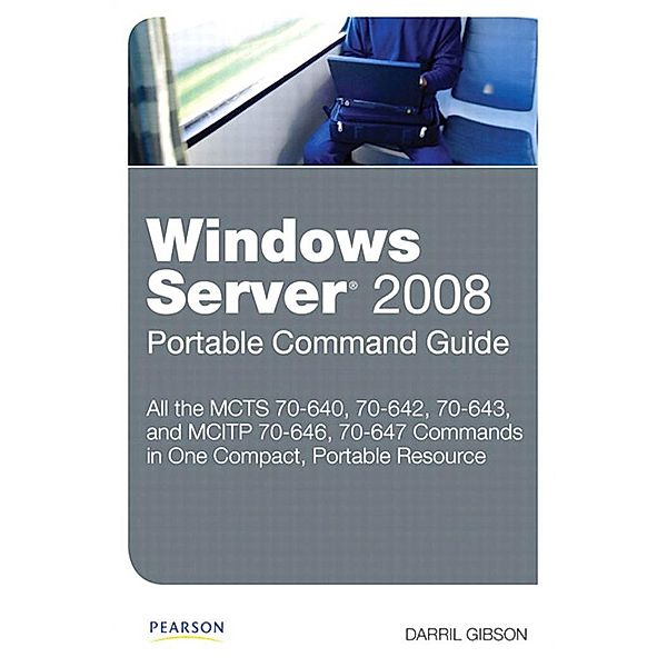 Windows Server 2008 Portable Command Guide / Portable Command Guide, Gibson Darril