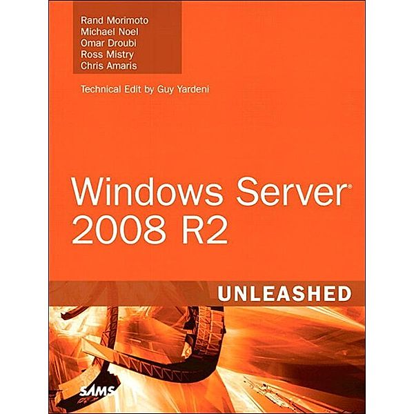 Windows Server 2008 R2 Unleashed, Rand Morimoto, Michael Noel, Omar Droubi, Ross Mistry, Chris Amaris