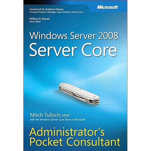 Windows Server 2008 Server Core Administrator's Pocket Consultant, Mitch Tulloch, Windows Server Core Team At Microsoft
