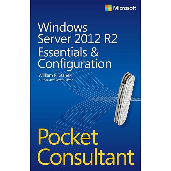 Windows Server 2012 R2 Pocket Consultant Volume 1, Stanek William