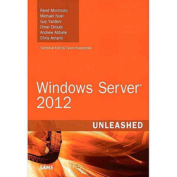 Windows Server 2012 Unleashed / Unleashed, Morimoto Rand, Noel Michael, Yardeni Guy, Droubi Omar, Abbate Andrew, Amaris Chris
