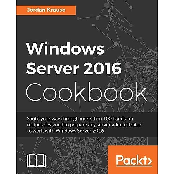 Windows Server 2016 Cookbook, Jordan Krause