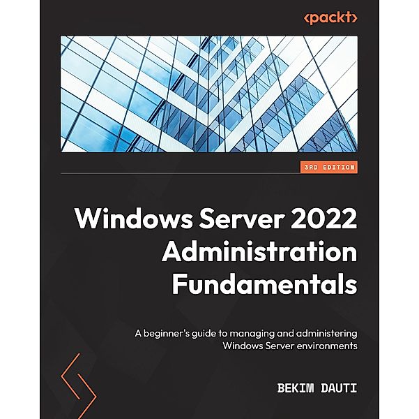 Windows Server 2022 Administration Fundamentals, Bekim Dauti