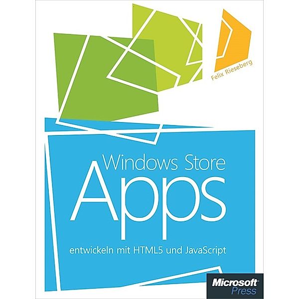 Windows Store Apps entwickeln mit HTML5 und JavaScript, Felix Rieseberg
