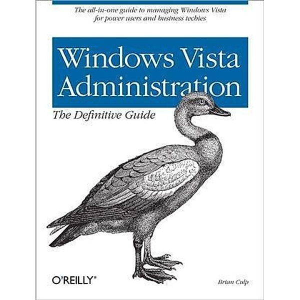 Windows Vista Administration: The Definitive Guide, Brian Culp
