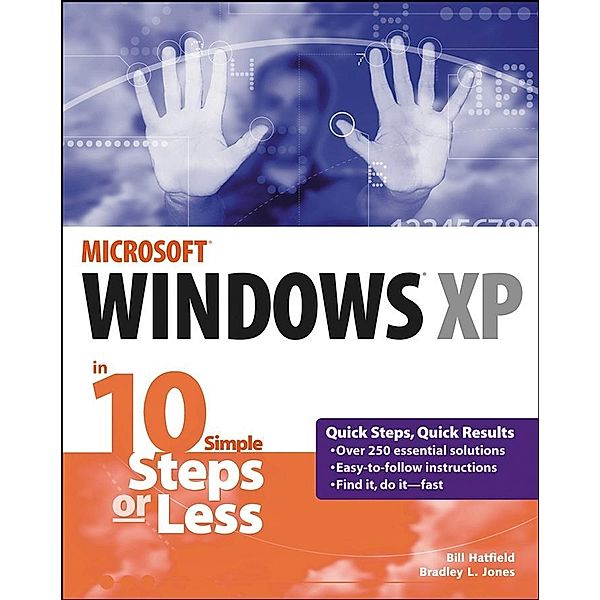 Windows XP in 10 Simple Steps or Less, Bill Hatfield, Bradley L. Jones