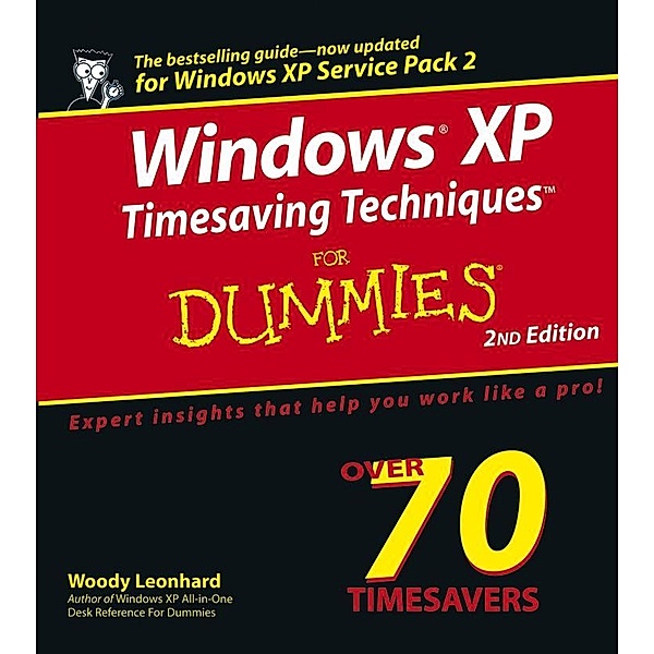 Windows XP Timesaving Techniques For Dummies, Woody Leonhard, Justin Leonhard