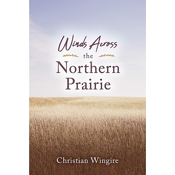 Winds Across the Northern Prairie, Christian Wingire