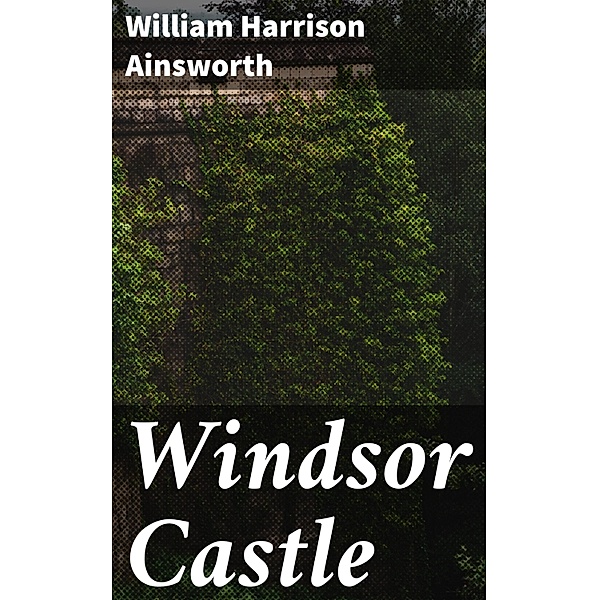 Windsor Castle, William Harrison Ainsworth