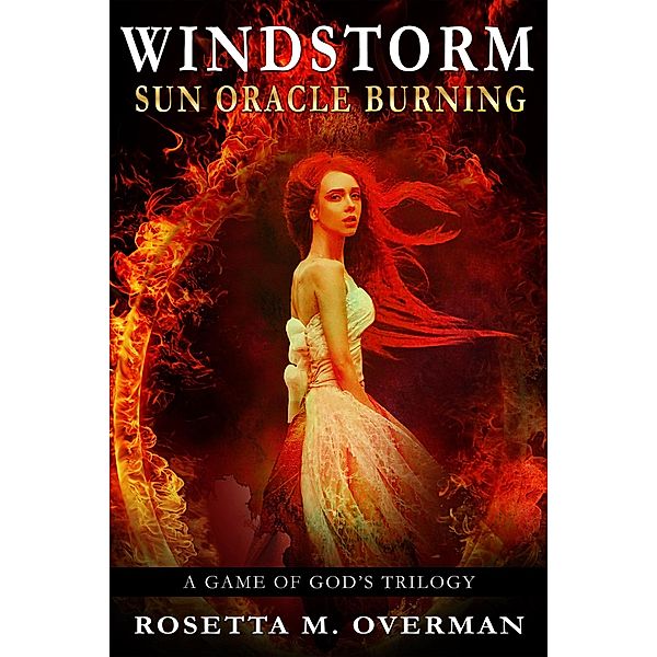 Windstorm: Sun Oracle Burning (Windstorm: A Game of Gods Trilogy, #1) / Windstorm: A Game of Gods Trilogy, Rosetta M. Overman