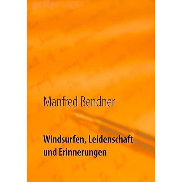 Windsurfen, Leidenschaft und Erinnerungen, Manfred Bendner