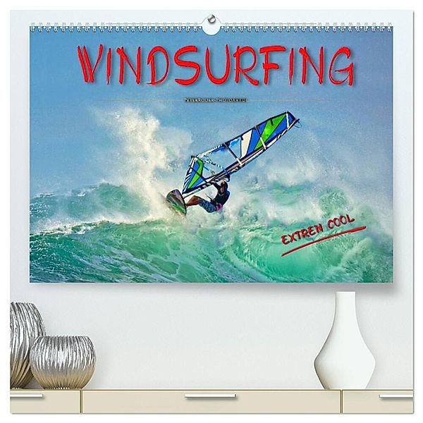 Windsurfing - extrem cool (hochwertiger Premium Wandkalender 2025 DIN A2 quer), Kunstdruck in Hochglanz, Calvendo, Peter Roder