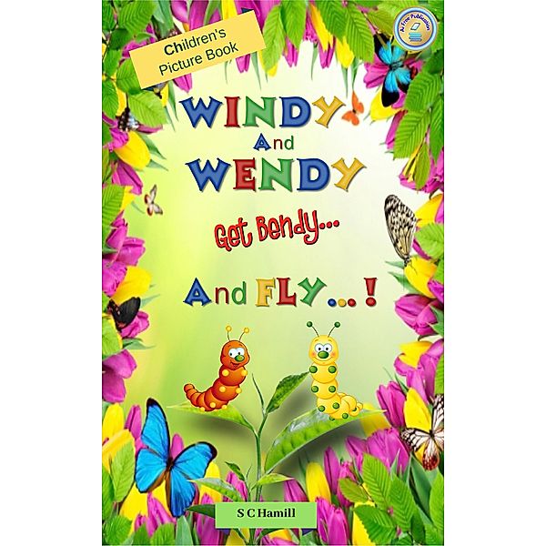 Windy and Wendy Get Bendy and Fly! Children's Picture Book., S C Hamill