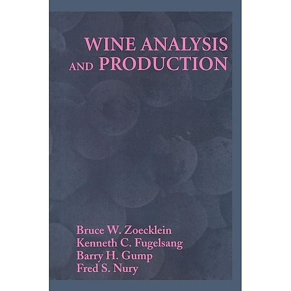 Wine Analysis and Production, Bruce Zoecklein, Kenneth C. Fugelsang, Barry H. Gump, Fred S. Nury