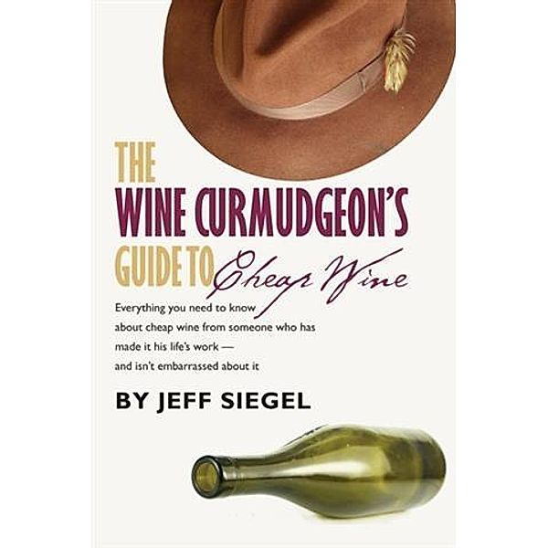 Wine Curmudgeon's Guide to Cheap Wine, Jeff Siegel